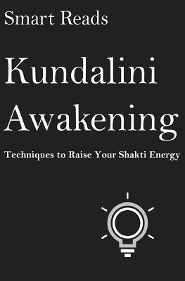Smart Reads - Kundalini Awakening: Techniques To Raise Your Shakti Energy, Häftad. Tillgänglighet: Lägg i varukorg