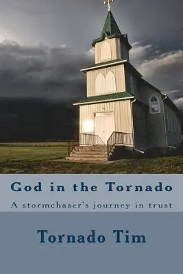 Tornado Tim - God in the Tornado: A stormchaser's journey in trust, Häftad. Tillgänglighet: Lägg i varukorg