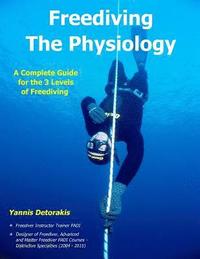 Freediving - The Physiology: A Complete Guide for the 3 Levels of Freediving