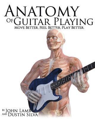 John Lamb, Dustin Silva - Anatomy of Guitar Playing: Move Better, Feel Better, Play Better, Häftad