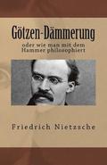 Gtzen-Dmmerung: oder wie man mit dem Hammer philosophiert
