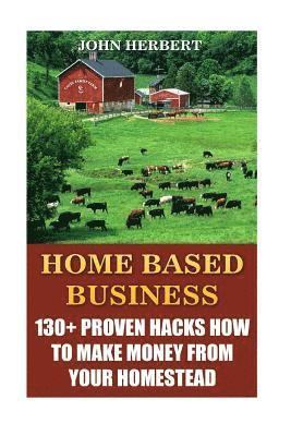 John Herbert - Home Based Business: 130+ Proven Hacks How To Make Money From Your Homestead, Häftad. Tillgänglighet: Lägg i varukorg