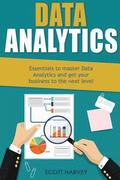 Data Analytics: Essentials to Master Data Analytics and Get Your Business to the Next Level