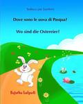 Tedesco per bambini: Dove sono le uova di Pasqua: Testo parallelo, Libro Illustrato Per Bambini Italiano-tedesco, tedesco per italiani, Un