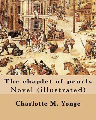 W. J. Hennessy, Charlotte M. Yonge - The chaplet of pearls By: Charlotte M. Yonge, illustrated By: W. J. Hennessy: Novel (illustrated) William John Hennessy (July 11, 1839 - Decembe, Häftad. Tillgänglighet: Lägg i varukorg
