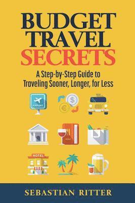 Sebastian Ritter - Budget Travel: Secrets: A Step-by-Step Guide to Traveling Sooner, Longer, for Less, Häftad. Tillgänglighet: Lägg i varukorg