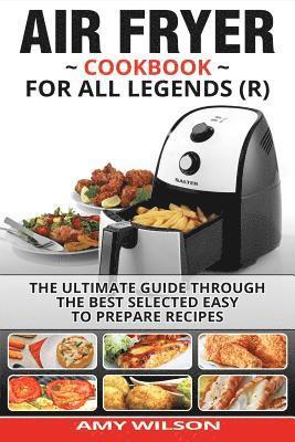 Amy Wilson - Air Fryer Cookbook For Legends: The Ultimate Guide Through Best Selected Quick And Easy To Prepare Recipes Delicious Addition To Your Everyday Life, Häftad