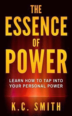 K. C. Smith - The Essence Of Power: Learn How To Tap Into Your Personal Power, Häftad. Tillgänglighet: Lägg i varukorg