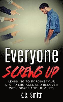K. C. Smith - Everyone Screws Up: Learning To Forgive Your Stupid Mistakes And Recover With Grace And Humility, Häftad. Tillgänglighet: Lägg i varukorg