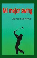 Mi mejor Swing: Vivencias de un jugador de Golf