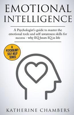 Katherine Chambers - Emotional Intelligence: A Psychologist's Guide to Master the Emotional Tools and Self-Awareness Skills for Success - Why Eq Beats IQ in Life, Häftad. Tillgänglighet: Lägg i varukorg