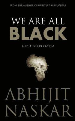 Abhijit Naskar - We Are All Black: A Treatise on Racism, Häftad. Tillgänglighet: Lägg i varukorg