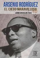 Jairo Grijalba Ruiz - Arsenio Rodríguez: El Ciego Maravilloso, Häftad. Tillgänglighet: Lägg i varukorg
