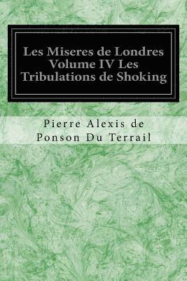 Pierre Alexis de Ponson Du Terrail - Les Miseres de Londres Volume IV Les Tribulations de Shoking, Häftad. Tillgänglighet: Lägg i varukorg