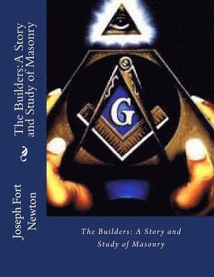 Joseph Fort Newton Phd, Des Gahan - The Builders: A Story and Study of Masonry, Häftad
