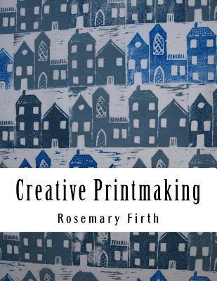 Rosemary Firth - Creative Printmaking: Printing at home without a press, Häftad