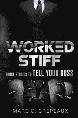 Marc D. Crepeaux - Worked Stiff: Short Stories to Tell Your Boss, Häftad. Tillgänglighet: Lägg i varukorg