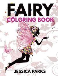 Fairy Coloring Book: A Crazy Cute Collection Of Adorable Highly Detailed Fairy Designs - A Magical Coloring Experience For Stress Relief An