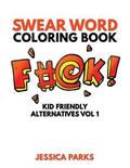 Swear Word Coloring Book: A Magnificent Selection Of Kid Friendly Cuss Swear Word Alternatives For Parents ? Promotes Relaxation And Self Expres