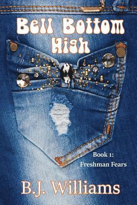 B. J. Williams - Bell Bottom High: Book I: Freshman Fears, Häftad. Tillgänglighet: Lägg i varukorg