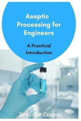 Brendan Cooper - Aseptic Processing for Engineers, Häftad. Tillgänglighet: Lägg i varukorg