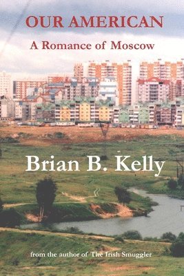 Brian B. Kelly - Our American: A Romance of Moscow, Häftad. Tillgänglighet: Lägg i varukorg