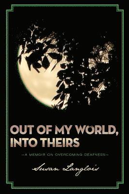Susan Langlois - Out of My World, Into Theirs: A Memoir on Overcoming Deafness, Häftad. Tillgänglighet: Lägg i varukorg