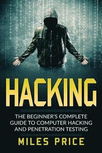 Hacking: The Beginner's Complete Guide To Computer Hacking And Penetration Testing