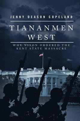 Jenny Deason Copeland - Tiananmen West: Why Nixon Ordered the Kent State Massacre, Häftad. Tillgänglighet: Lägg i varukorg