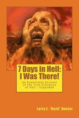 Larry E. Hunter - 7 Days in Hell: I Was There!: An Eyewitness Account of the True Existence Hell - Expanded, Häftad. Tillgänglighet: Lägg i varukorg