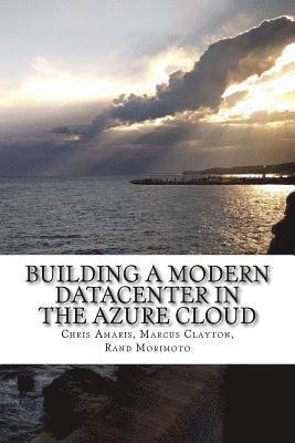 Marcus Clayton, Rand Morimoto - Building a Modern Datacenter in the Azure Cloud, Häftad. Tillgänglighet: Lägg i varukorg
