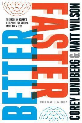 Matt Wilson, Matthew Rudy - Better Faster: The Modern Golfer's Blueprint for Getting More from Less, Häftad. Tillgänglighet: Lägg i varukorg