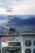 PPL Perfekt Pilotieren Leicht gemacht: Das Hands-On-Lehrbuch fr Piloten