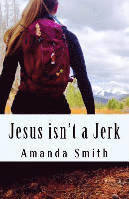 Amanda Smith - Jesus isn't a Jerk, Häftad. Tillgänglighet: Lägg i varukorg