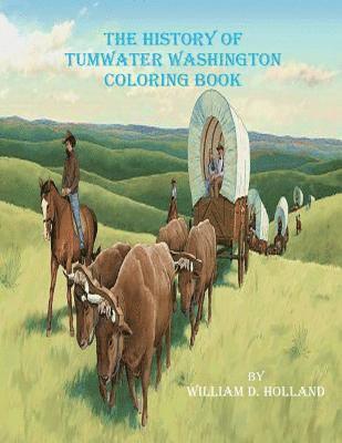 William D. Holland - The History of Tumwater Washington Coloring Book, Häftad