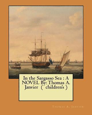 Thomas A. Janvier - In the Sargasso Sea: A NOVEL By: Thomas A. Janvier ( children's ), Häftad. Tillgänglighet: Lägg i varukorg