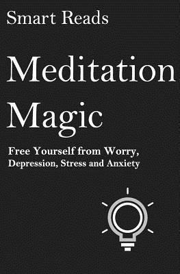 Smart Reads - Meditation Magic: Free Yourself from Worry, Depression, Stress and Anxiety, Häftad. Tillgänglighet: Lägg i varukorg
