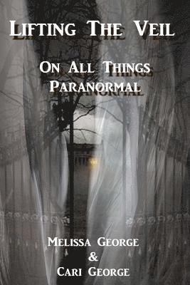 Cari George, Melissa George - Lifting The Veil on All Things Paranormal, A collection of Terrifying True Stories, Häftad. Tillgänglighet: Lägg i varukorg