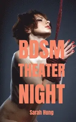 Sarah Hung - BDSM Theater Night: The Complete First Season, Häftad. Tillgänglighet: Lägg i varukorg