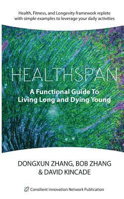 Bob Zhang, David Kincade - Healthspan: A Functional Guide to Living Long and Dying Young, Häftad. Tillgänglighet: Lägg i varukorg