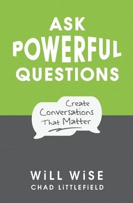 Chad Littlefield, Will Wise - Ask Powerful Questions: Create Conversations That Matter, Häftad. Tillgänglighet: Lägg i varukorg