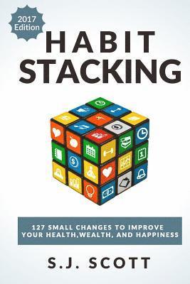 S. J. Scott - Habit Stacking: 127 Small Changes to Improve Your Health, Wealth, and Happiness (Most Are Five Minutes or Less), Häftad. Tillgänglighet: Lägg i varukorg