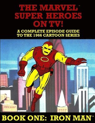 J. Ballmann - The Marvel Super Heroes On TV! Book One: IRON MAN: A Complete Episode Guide To The 1966 Grantray-Lawrence Cartoon Series, Häftad. Tillgänglighet: Lägg i varukorg