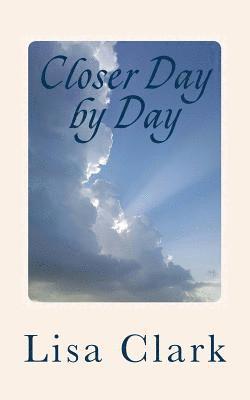 Lisa Clark - Closer Day by Day: 91 Simple Devotionals for Complicated Lives, Häftad