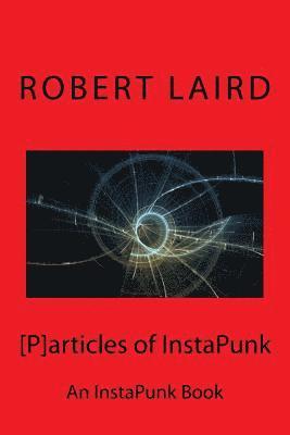 R. F. Laird, Brian Lott - [P]articles of InstaPunk: An InstaPunk Book, Häftad. Tillgänglighet: Lägg i varukorg