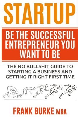 Frank Burke - Startup: Be The Successful Entrepreneur You Want To Be, Häftad