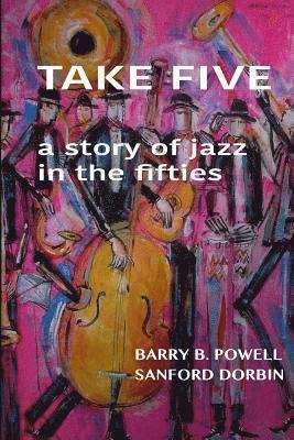 Sanford Dorbin, Barry B. Powell - Take Five: a story of the Jazz in the fifties, Häftad