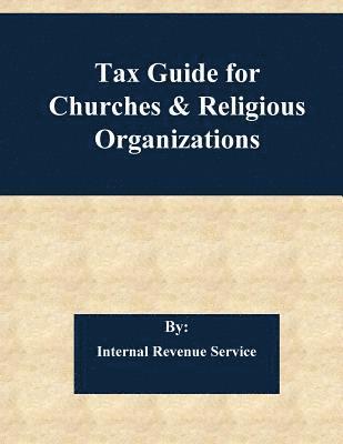 Internal Revenue Service, Penny Hill Press - Tax Guide for Churches & Religious Organizations, Häftad. Tillgänglighet: Lägg i varukorg