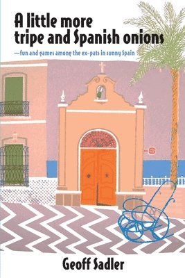 Geoff Sadler - A little more tripe & Spanish onions: fun and games among the ex-pats in sunny Spain, Häftad. Tillgänglighet: Lägg i varukorg