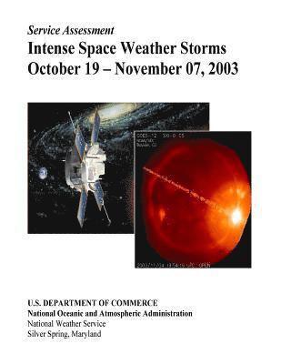 National Oceanic and Atmospheric Adminis, Oceanic and Atmospheric Research - Intense Space Weather Storms October 19 - November 07, 2003, Häftad. Tillgänglighet: Lägg i varukorg